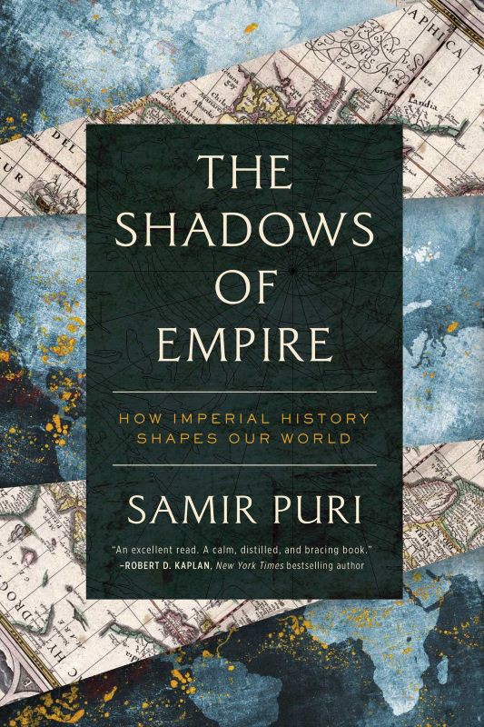The Shadows  of Empire - How Imperial History shapes our World - Samir Puri