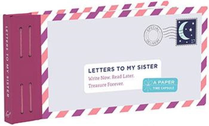 Letters to My Sister Write Now. Read Later. Treasure Forever.