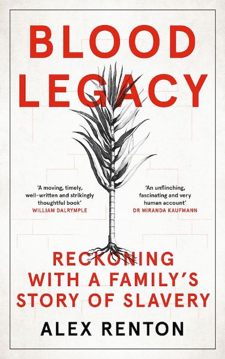 Blood Legacy - Reckoning  with a Family's Story of Slavery - Alex Renton
