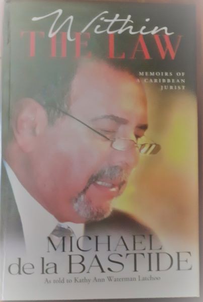 Within the Law - Memoirs of a Caribbean Jurist - Michael de la Bastide (1937 - 2024)