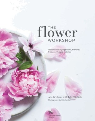 The Flower Workshop  -  Ariella Chezar & Julie Michaels