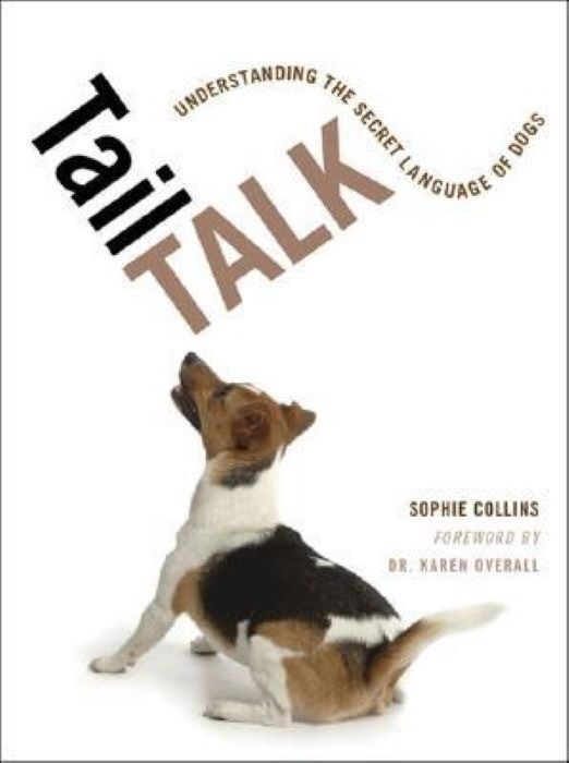 Tail Talk - Understanding the Secret Language of Dogs - Sophie Collins, Karen L. Overall (Foreword)