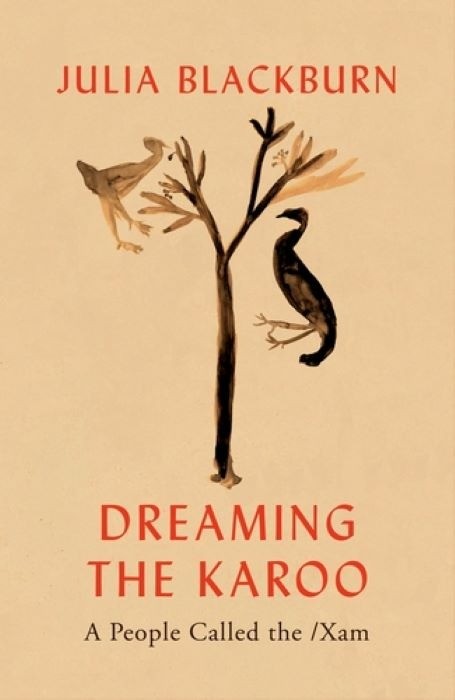 Dreaming the Karoo - A People Called the /Xam  -  Julia Blackburn