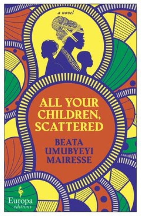 All Your Children Scattered - Beata Umubyeyi Mairesse