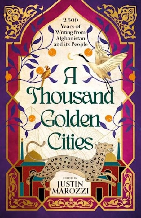 A Thousand Golden Cities - 2500 Years of Writing from Afghanistan and its People - Justin Marozi-