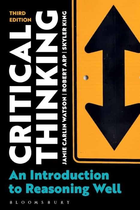 Critical Thinking - An Introduction to Reasoning Well  -  Jamie Carlin Watson , Robert Arp, Skyler King