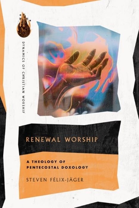 Renewal Worship - A Pentecostal Doxology - Steven Félix-Jäger
