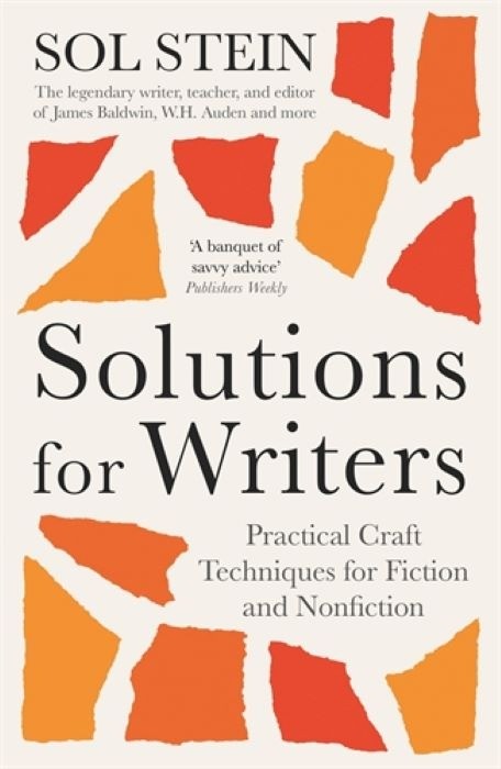 Solutions for Writers -Practical Lessons on Craft by the Legendary Editor of James Baldwin, W.H. Auden, and Many More -  Sol Stein