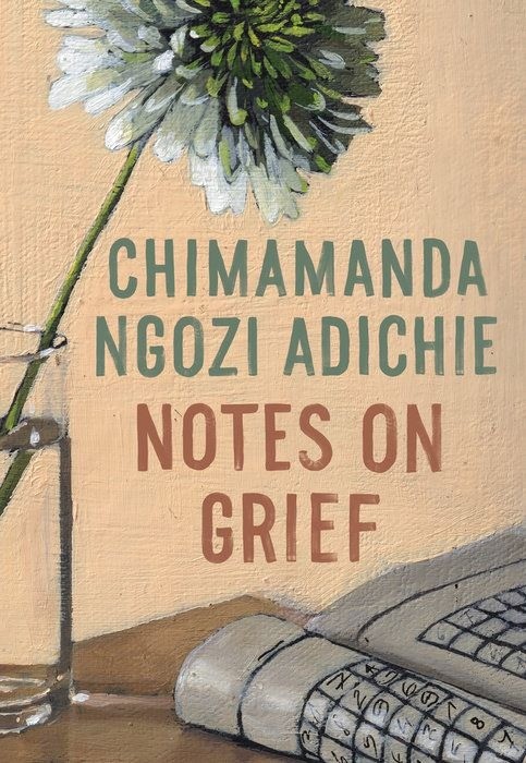 Notes On Grief     -    Chimamanda Ngozi Adichie