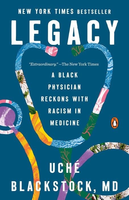 Legacy  -  A Black Physician Reckons With Racism In Medicine   -   Uché Blackstock, MD