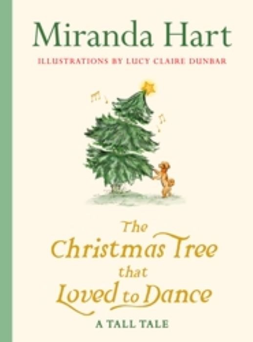 The Christmas Tree that Loved to Dance  |  Miranda Hart  | Lucy Claire Dunbar - Illustrator
