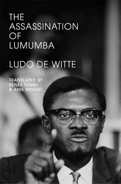The Assassination of Lumumba  | Ludo De Witte  | Translated by Renee Fenby and Ann Wright
