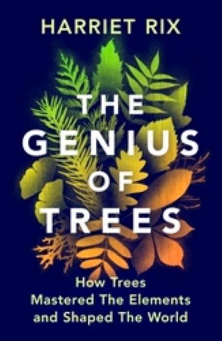 The Genius of Trees  |  How trees mastered the elements and shaped the world  |  Harriet Rix