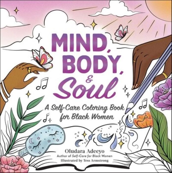 Mind, Body, & Soul   |  A Self-Care Coloring Book for Black Women  |  Oludara Adeeyo | Illustrated by Tess Armstrong