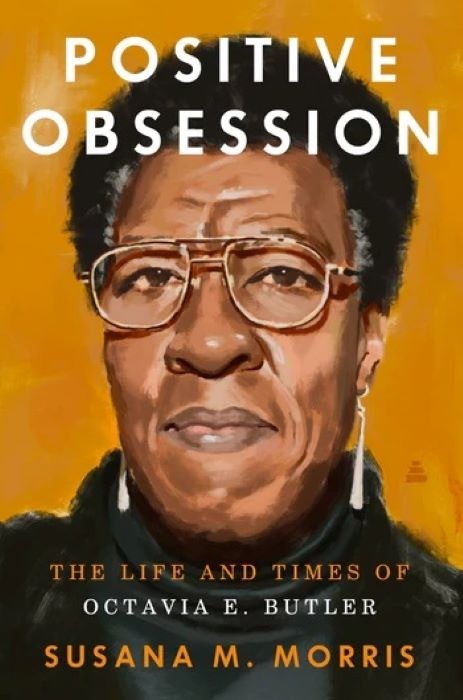 Positive Obsession |  The Life and Times of Octavia E. Butler | Susanna M Morris