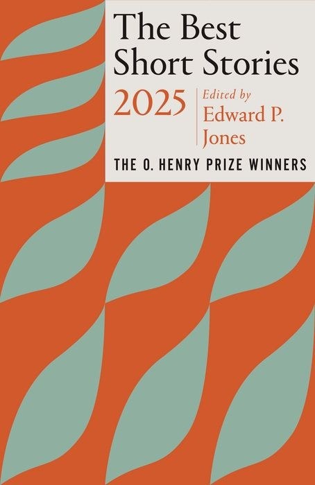 The Best Short Stories 2025  |  The O. Henry Prize Winners |  Edited by Edward P. Jones
