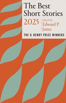 The Best Short Stories 2025  |  The O. Henry Prize Winners |  Edited by Edward P. Jones