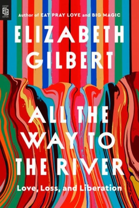 All the Way to the River  |  Oprah's Book Club  |  Love, Loss, and Liberation | Elizabeth Gilbert