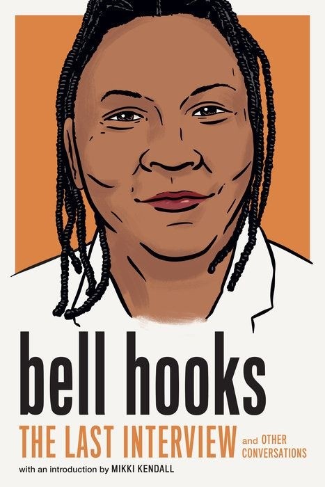 bell hooks  | The Last Interview and Other Conversations  |  bell hooks |  Introduction by Mikki Kendall