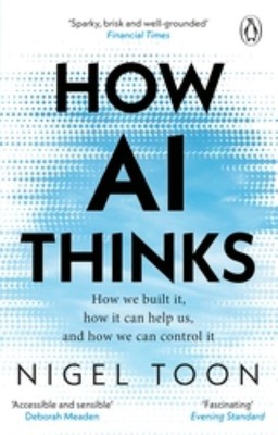 How AI Thinks   | How we built it, how it can help us, and how we can control it  |  Nigel Toon