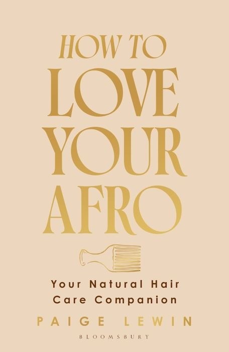 How to Love Your Afro  |  The Ultimate Natural Hair and Self-Love Guide from the Host of the Texture Talks Podcast -   Paige Lewin