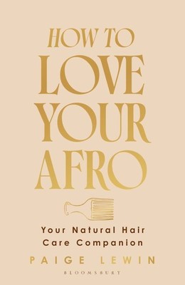 How to Love Your Afro  |  The Ultimate Natural Hair and Self-Love Guide from the Host of the Texture Talks Podcast -   Paige Lewin