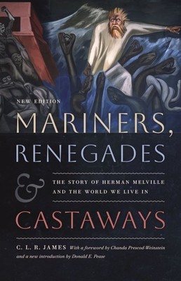 Mariners, Renegades and Castaways  |  The Story of Herman Melville and the World We Live In  |  C. L. R. James