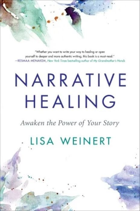 Narrative Healing : Awaken the Power of Your Story | Lisa Weinert