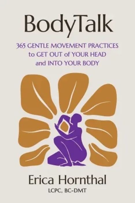 BodyTalk | 365 Gentle Movement Practices to Get Out of Your Head and Into Your Body | Erica Hornthal