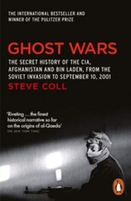 Ghost Wars  |   The Secret History of the CIA, Afghanistan and Bin Laden  |  Steve Coll