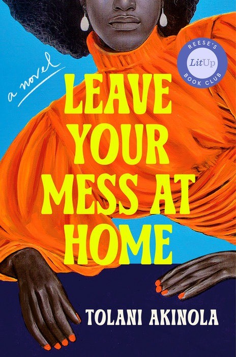 Leave Your Mess at Home  |  A Novel  | Tolani Akinola |  Hardcover Edition