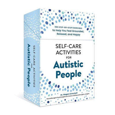 Self-Care Activities for Autistic People   |  100 Step-by-Step Exercises to Help You Feel Grounded, Relaxed, and Happy  |   Megan Anna Neff