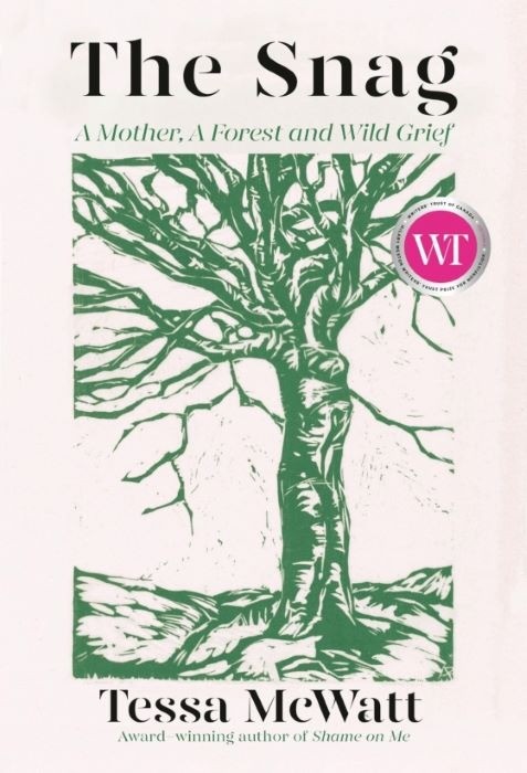 The Snag  |  A Mother, A Forest, and Wild Grief   |  Tessa McWatt