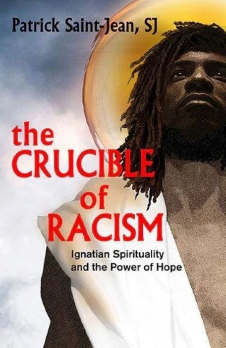 The Crucible of Racism | Ignatian Spirituality and the Power of Hope | Patrick Saint-Jean, SJ