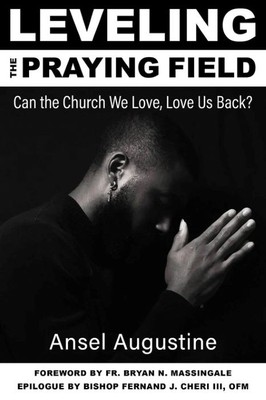 Leveling The Praying Field |  Can the Church We Love, Love Us Back?  |  Ansel Augustine