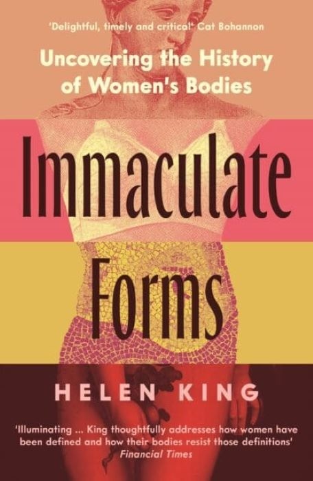 Immaculate Forms  |   Uncovering the History of Women's Bodies  |  Helen King