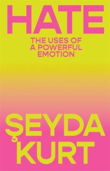 Hate: The Uses of a Powerful Emotion | Seyda Kurt | Translated by Jackie de Pont