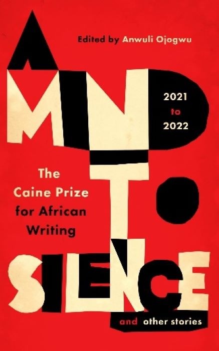 A Mind to Silence and Other Stories | Edited by Anwuli Ojogwu