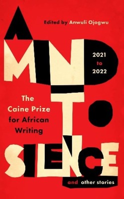 A Mind to Silence and Other Stories  |  Edited by Anwuli Ojogwu