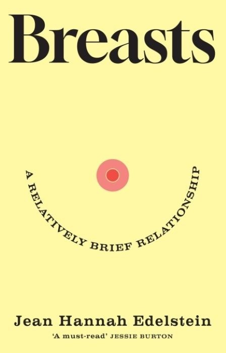 Breasts : A Relatively Brief Relationship | Jean Hannah Edelstein