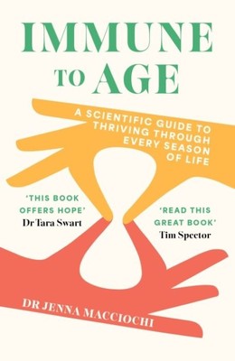 Immune to Age  | A Scientific Guide to Thriving Through Every Season of Life  |  Dr. Jenna Macciochi