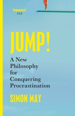 Jump!  A New Philosophy for Conquering Procastination  |  Simon May