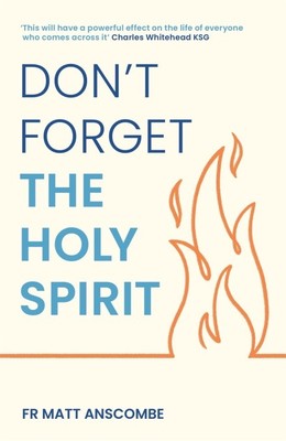 Don't Forget the Holy Spirit  |  Fr. Matt Anscombe