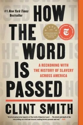 How the Word is Passed   |  A Reckoning with the History of Slavery Across America  |  Clint Smith