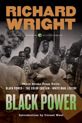 Black Power | Three Books from Exile: Black Power; The Color Curtain; and White Man, Listen! | Richard Wright