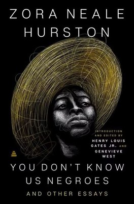 You Don’t Know Us Negroes and Other Essays   |     Zora Neale Hurston    |      Henry Louis Gates, Jr., |    Genevieve West