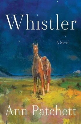 Whistler    |    A Novel     |    Ann Patchett