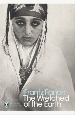 The Wretched of the Earth    |   Frantz Fanon   |    Translator - Constance Farrington
