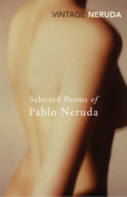 Selected Poems of Pablo Neruda     |    Pablo Neruda    |  Editor -  Nathaniel Tarn