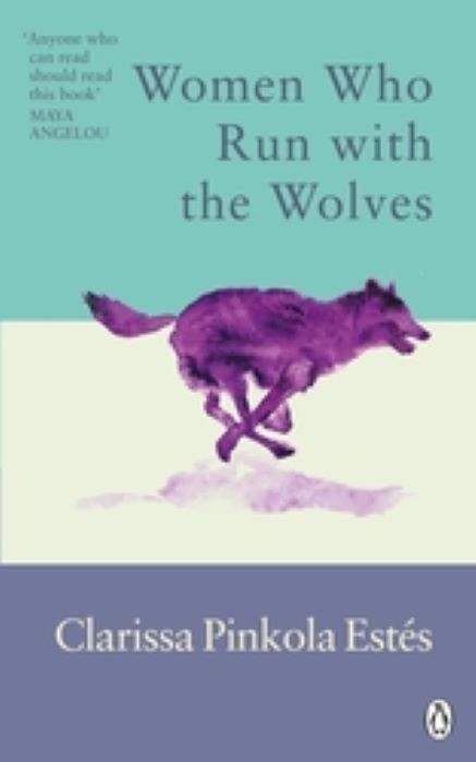 Women Who Run With The Wolves | Clarissa Pinkola Estes | Contacting the Power of the Wild Woman | Paperback Edition UK